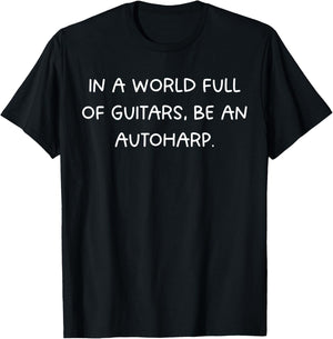 In a world full of guitars, be an Autoharp T-Shirt - T-Shirt | Black