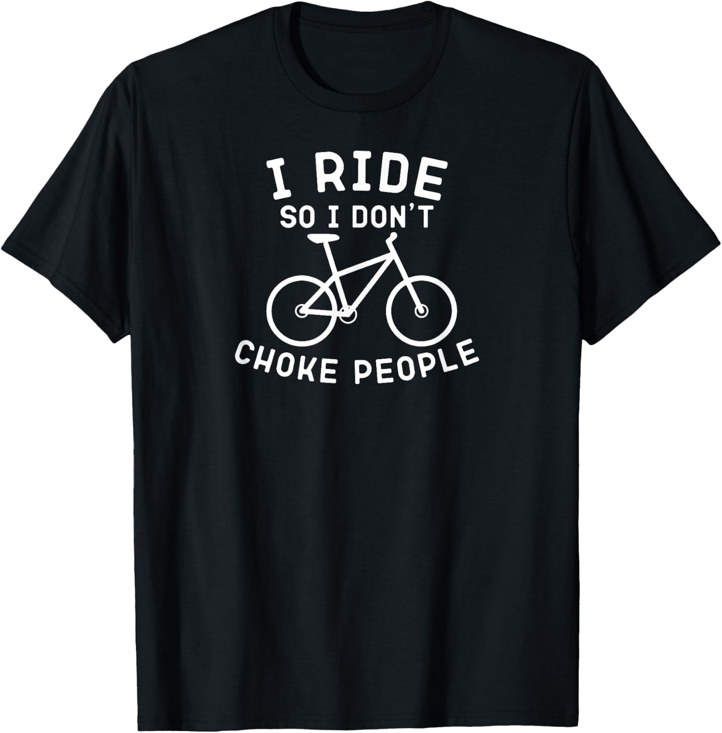 I Ride So I Don't Choke People Funny Mountain Bike T-Shirt - T-Shirt | Black