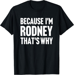 Because I'm Rodney That's Why Am Personalized Name T-Shirt - T-Shirt | Black