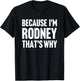 Because I'm Rodney That's Why Am Personalized Name T-Shirt - T-Shirt | Black