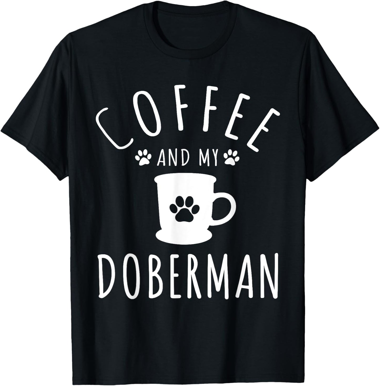 Funny Doberman Mama Shirts Dog Lover Coffee And My Doberman T-Shirt - T-Shirt | Black