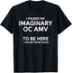 I Paused My Imaginary Oc Amv To Be Here (Better Be Good) T-Shirt - T-Shirt | Black