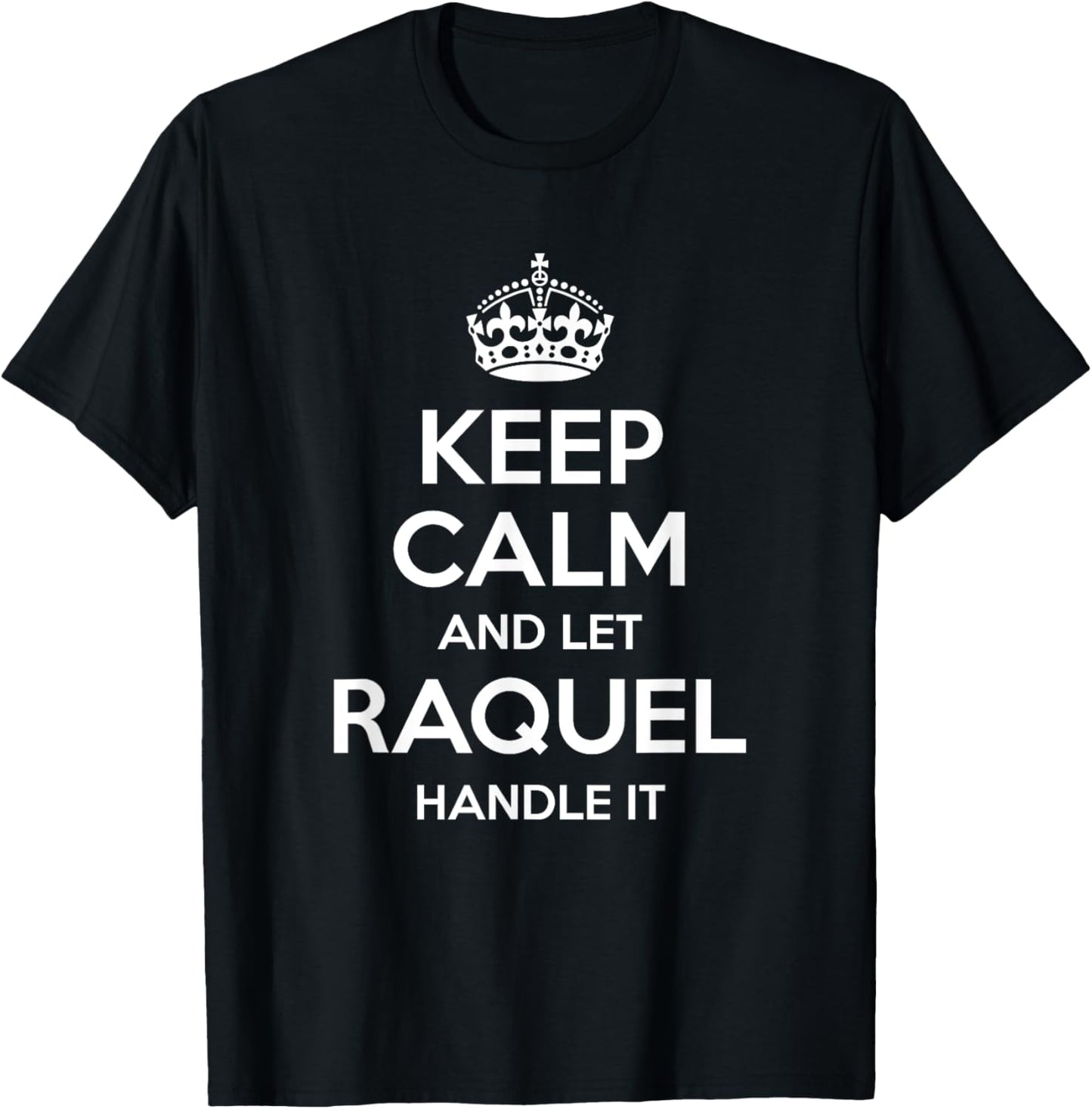 RAQUEL Keep Calm Personalized Name Funny Birthday Gift T-Shirt - T-Shirt | Black