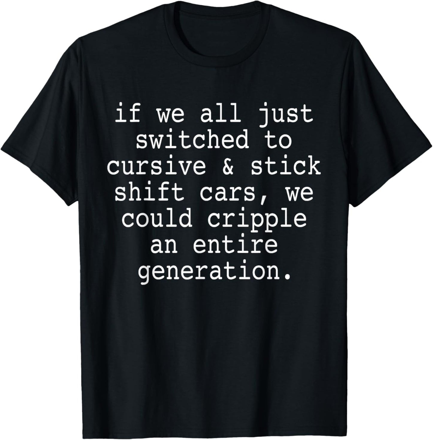 Cursive & Stick Shift Cars Could Cripple Entire Generation T-Shirt - T-Shirt | Black