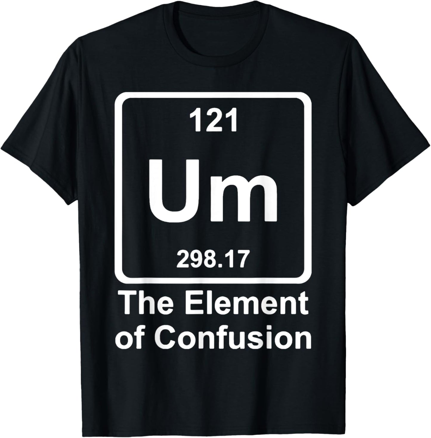 Um The Element Of Confusion T-Shirt - T-Shirt | Black