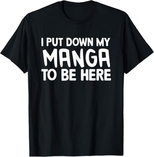 I Put Down My Manga To Be Here T-Shirt - T-Shirt | Black