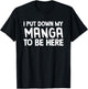 I Put Down My Manga To Be Here T-Shirt - T-Shirt | Black