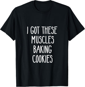 Baker Gift I Got These Muscles Baking Cookies Mom Gym Yoga T-Shirt - T-Shirt | Black