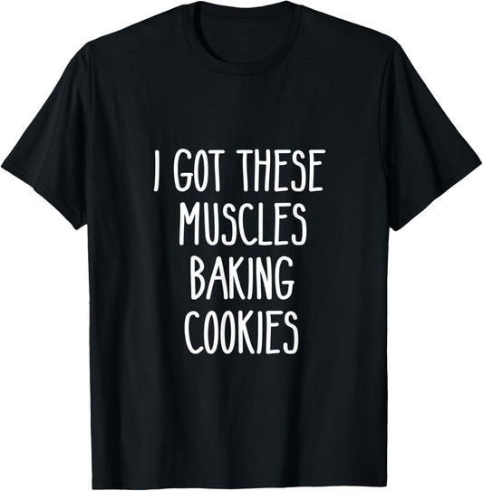 Baker Gift I Got These Muscles Baking Cookies Mom Gym Yoga T-Shirt - T-Shirt | Black