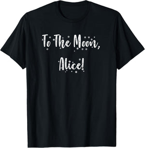To The Moon, Alice! Funny Classic Show Quote T-Shirt - T-Shirt | Black
