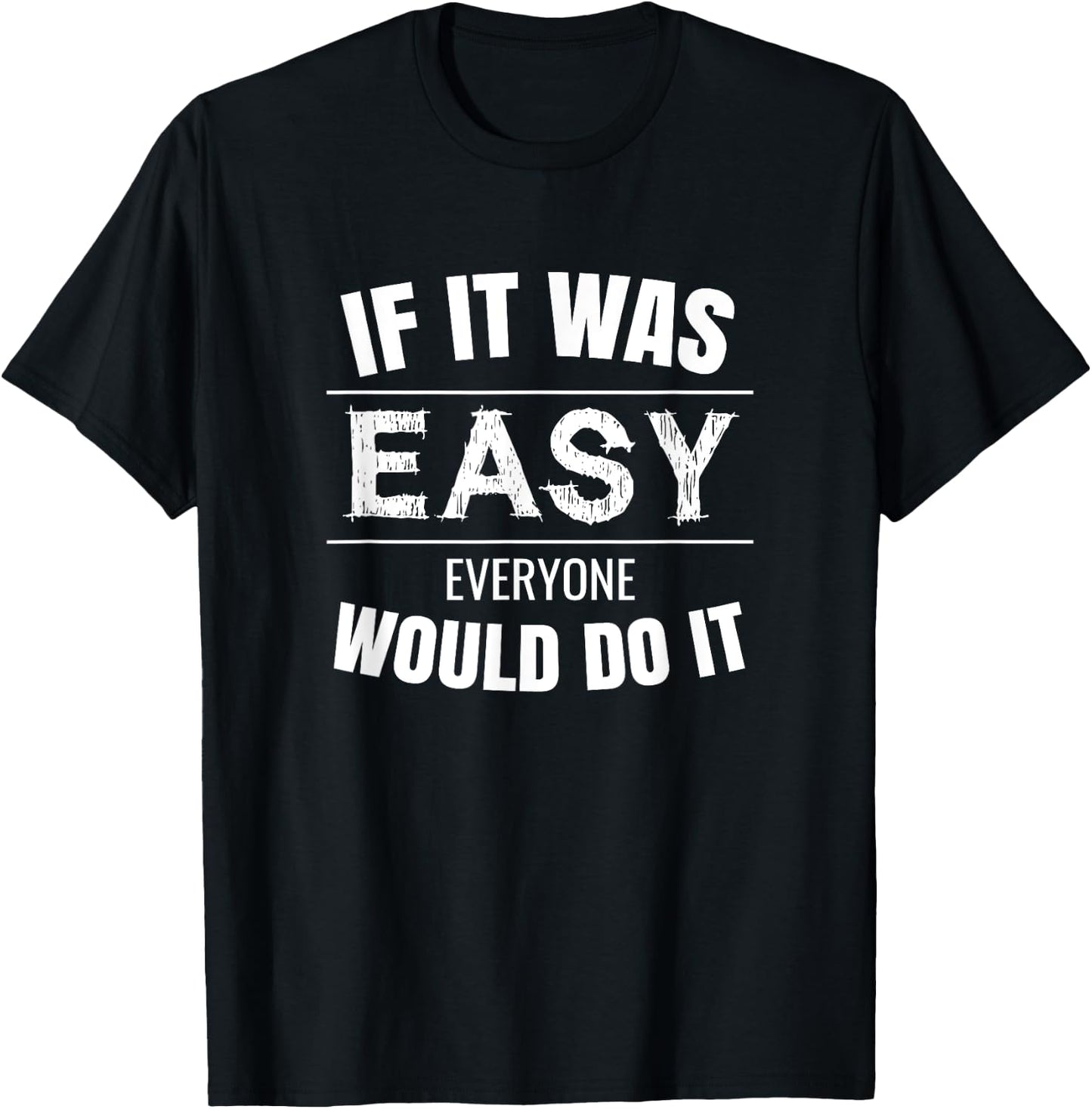 If It Was Easy Everyone Would Do It T-Shirt - T-Shirt | Black