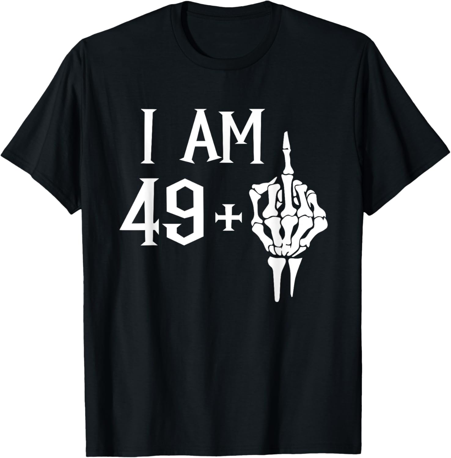 I Am 49 Plus 1 Middle Finger Skeleton 50th Birthday T-Shirt - T-Shirt | Black