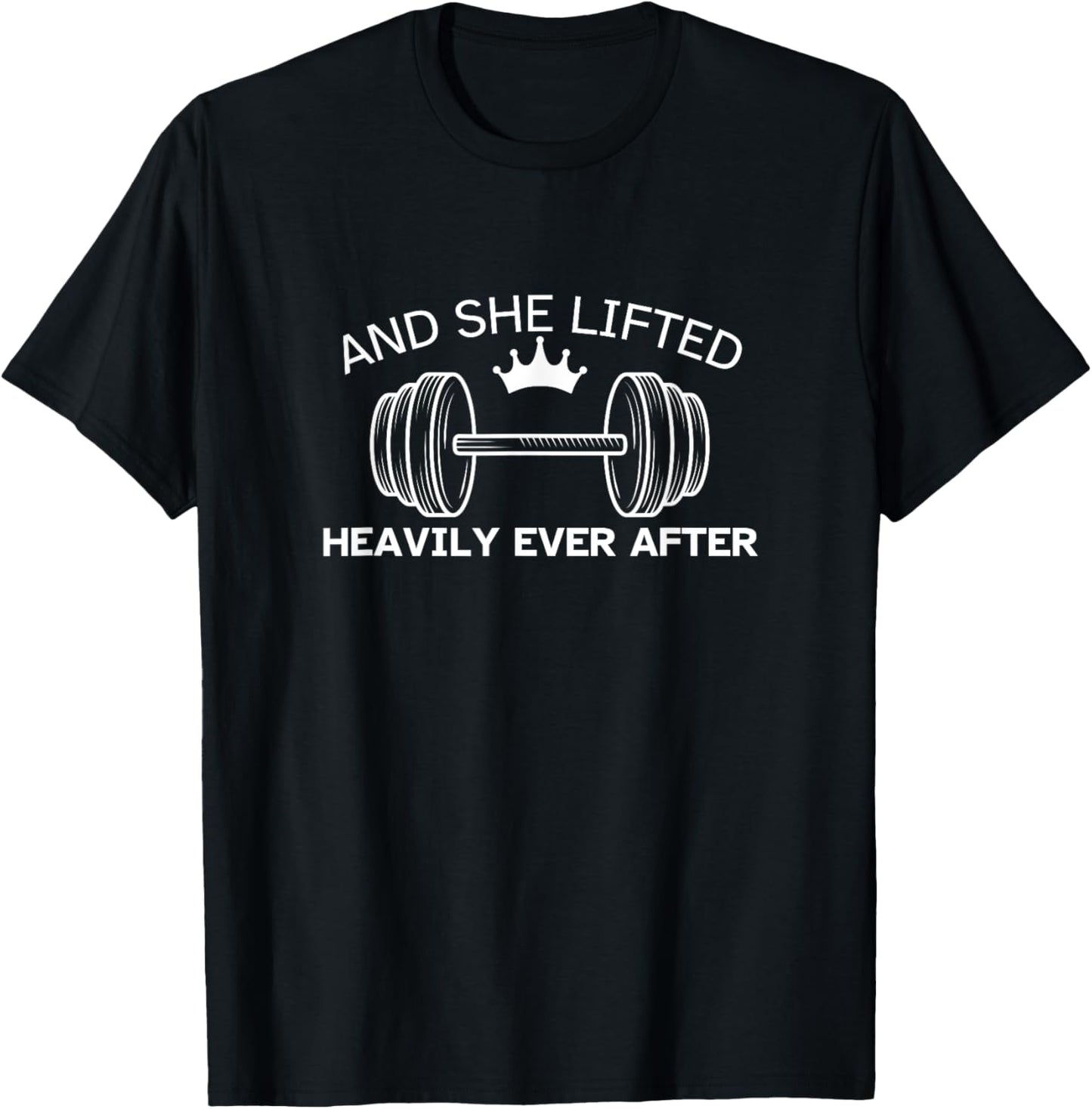And She Lifted Heavily Ever After Cute Fitness Funny Workout T-Shirt - T-Shirt | Black