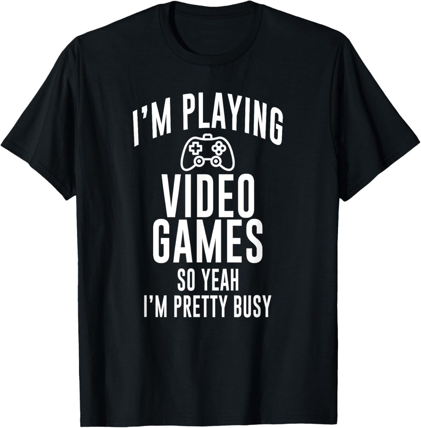 Funny Gamer I'm playing video games so yeah I'm pretty busy T-Shirt - T-Shirt | Black