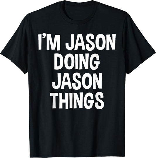 I'm Jason Doing Jason Things Funny Saying T-Shirt - T-Shirt | Black