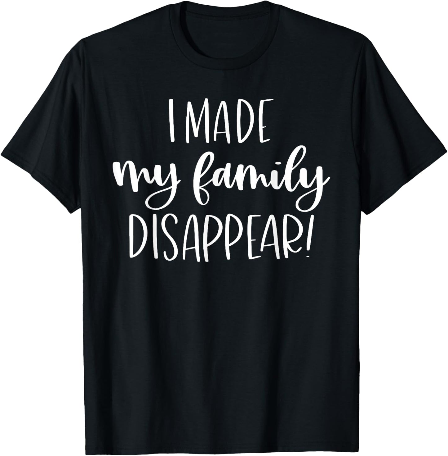 I Made My Family Disappear Funny Christmas Holiday Gift T-Shirt - T-Shirt | Black