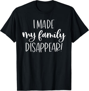 I Made My Family Disappear Funny Christmas Holiday Gift T-Shirt - T-Shirt | Black