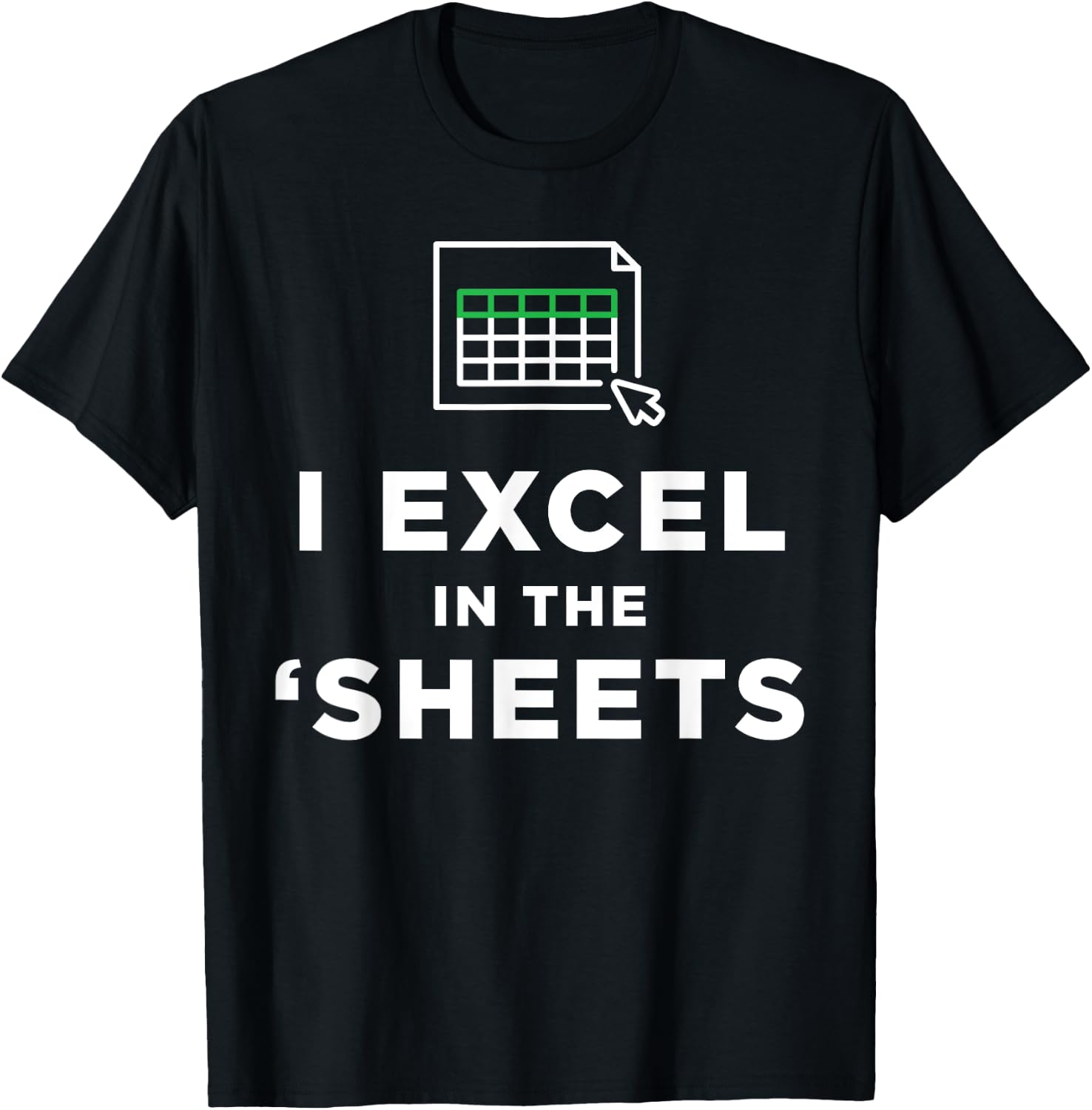 I Excel in the Sheets Spreadsheets Funny Computer Joke T-Shirt - T-Shirt | Black