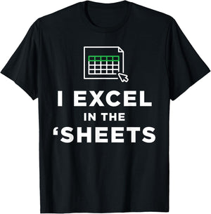 I Excel in the Sheets Spreadsheets Funny Computer Joke T-Shirt - T-Shirt | Black