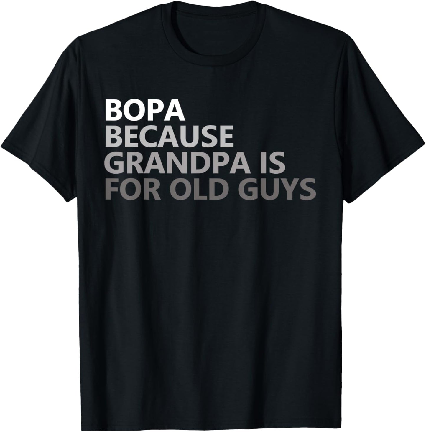 Bopa Because Grandpa Is For Old Guys Funny Father's Day T-Shirt - T-Shirt | Black