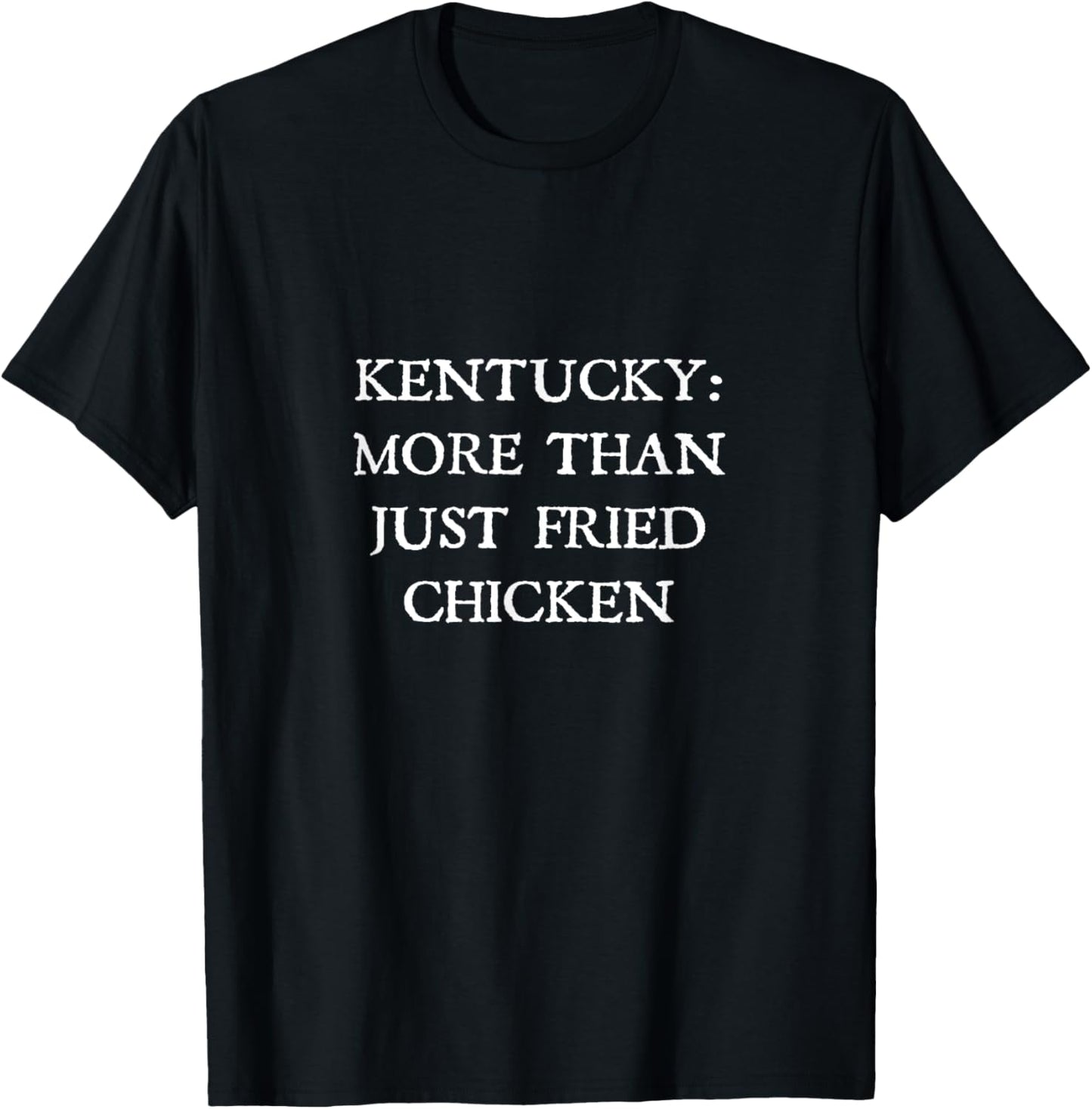 Kentucky: More Than Just Fried Chicken T-Shirt - T-Shirt | Black