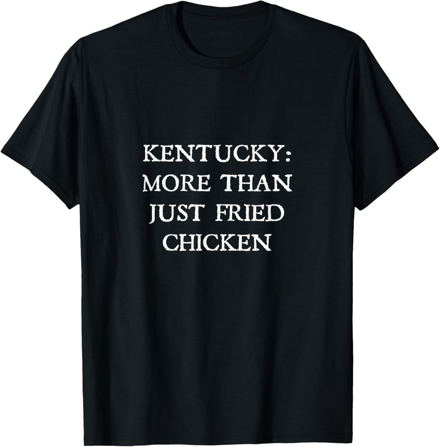 Kentucky: More Than Just Fried Chicken T-Shirt - T-Shirt | Black
