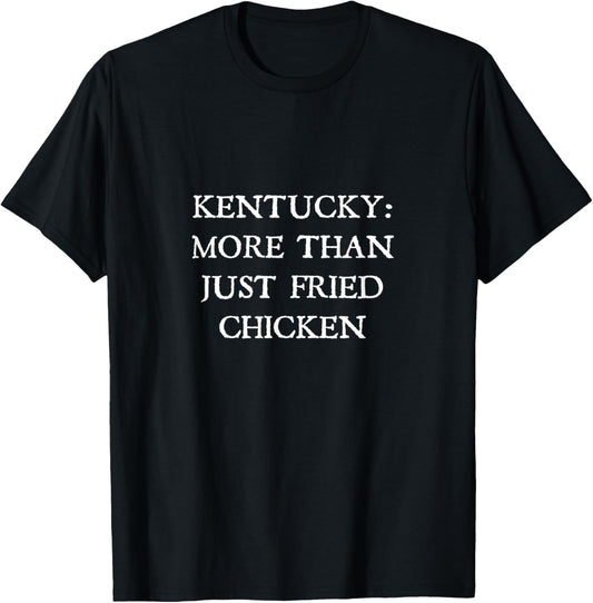 Kentucky: More Than Just Fried Chicken T-Shirt - T-Shirt | Black