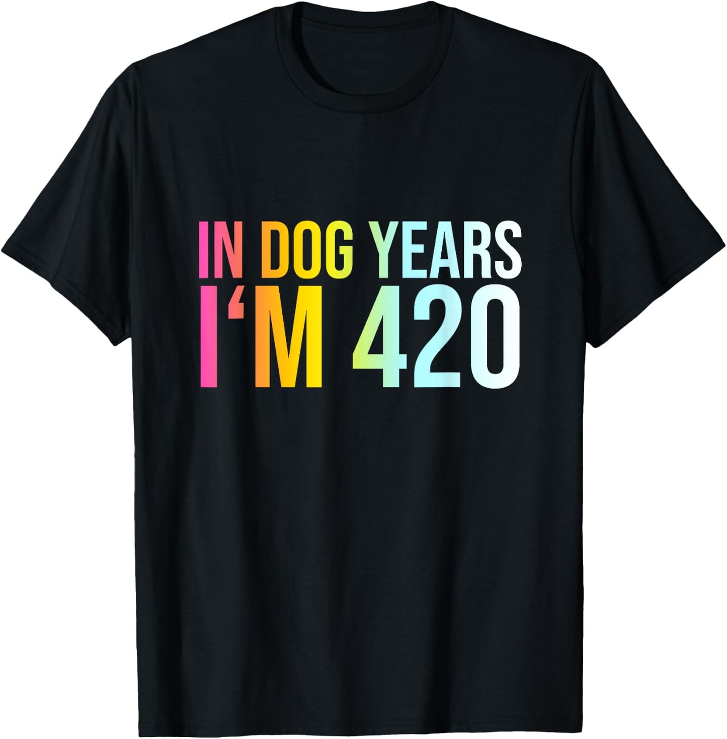 In Dog Years I'm 420 - Funny Saying Cool Birthday Quote Men Women T-Shirt - T-Shirt | Black