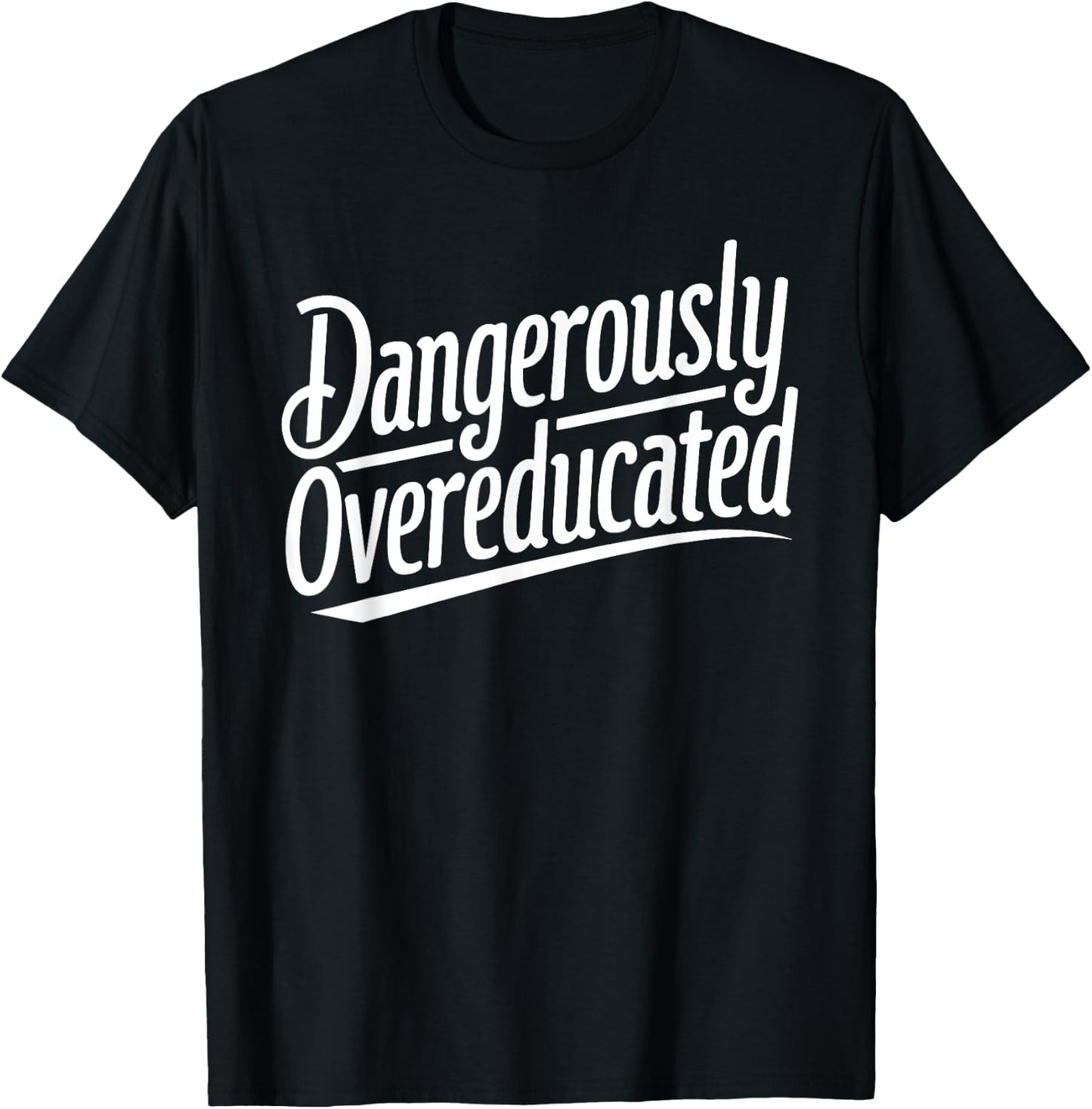 Funny PhD Graphic Design Dangerously Overeducated Graduation T-Shirt - T-Shirt | Black