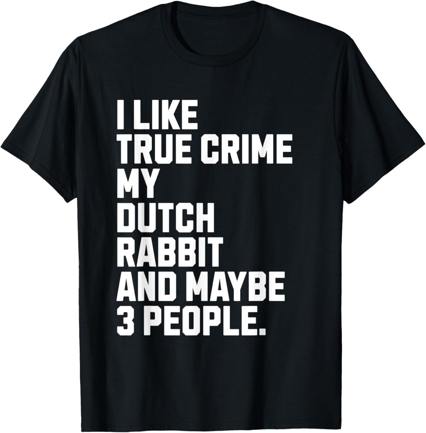 Dutch Rabbit Owner True Crime Lover Funny T-Shirt - T-Shirt | Black