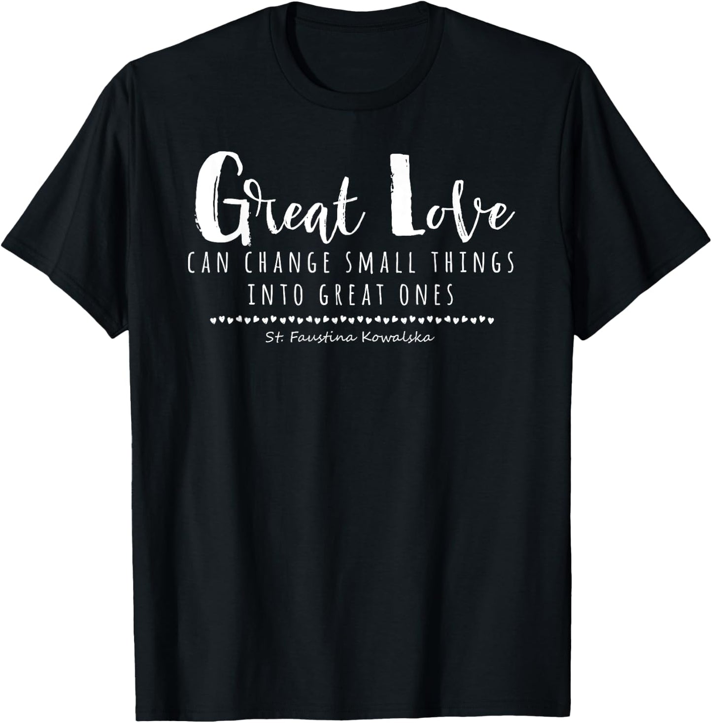St Faustina Kowalska Great Love Catholic Quote Divine Mercy T-Shirt - T-Shirt | Black