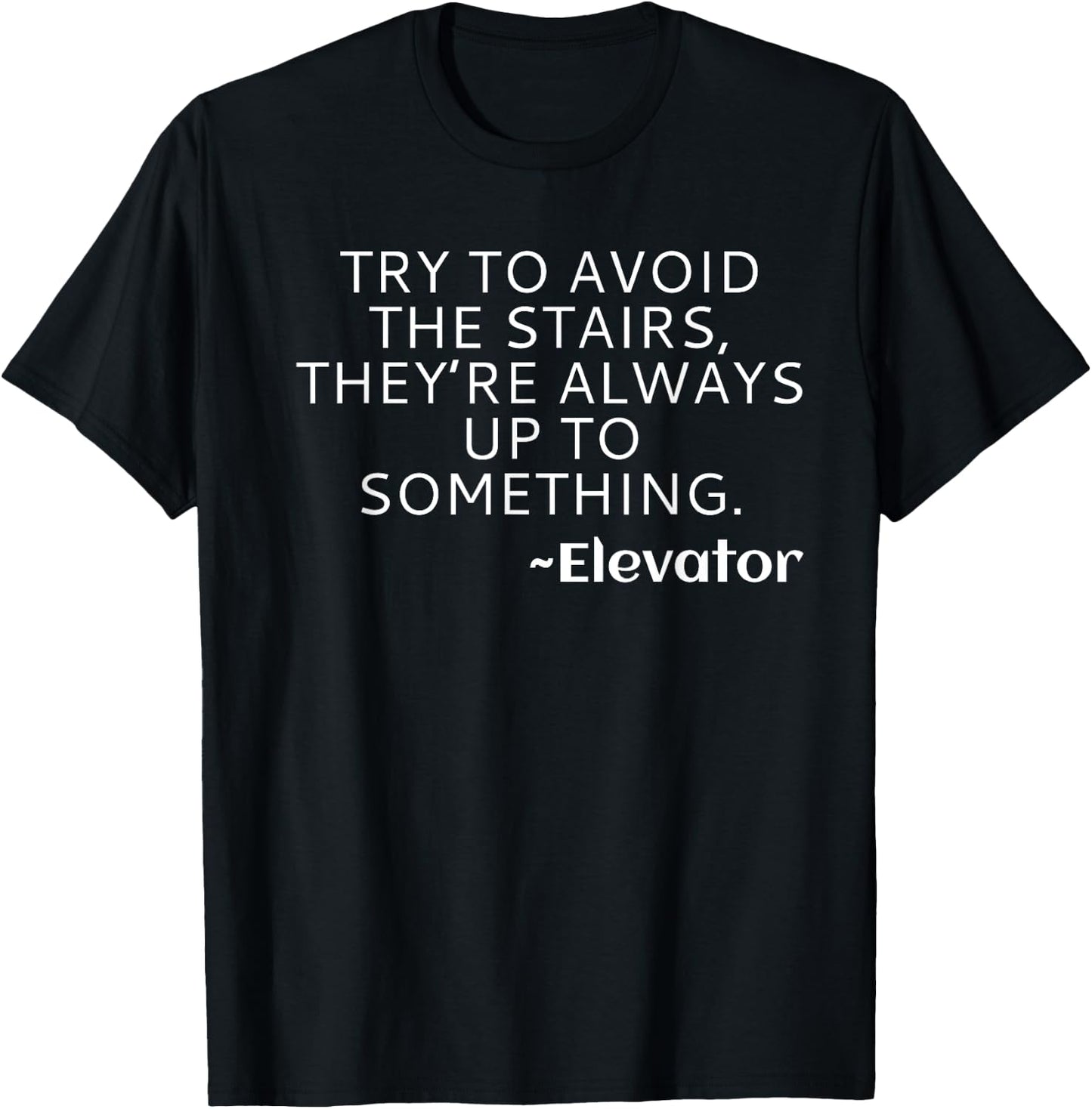 Try to Avoid the Stairs Funny Elevator T-Shirt - T-Shirt | Black