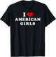 I Love American Girls, I Heart American Girls T-Shirt - T-Shirt | Black