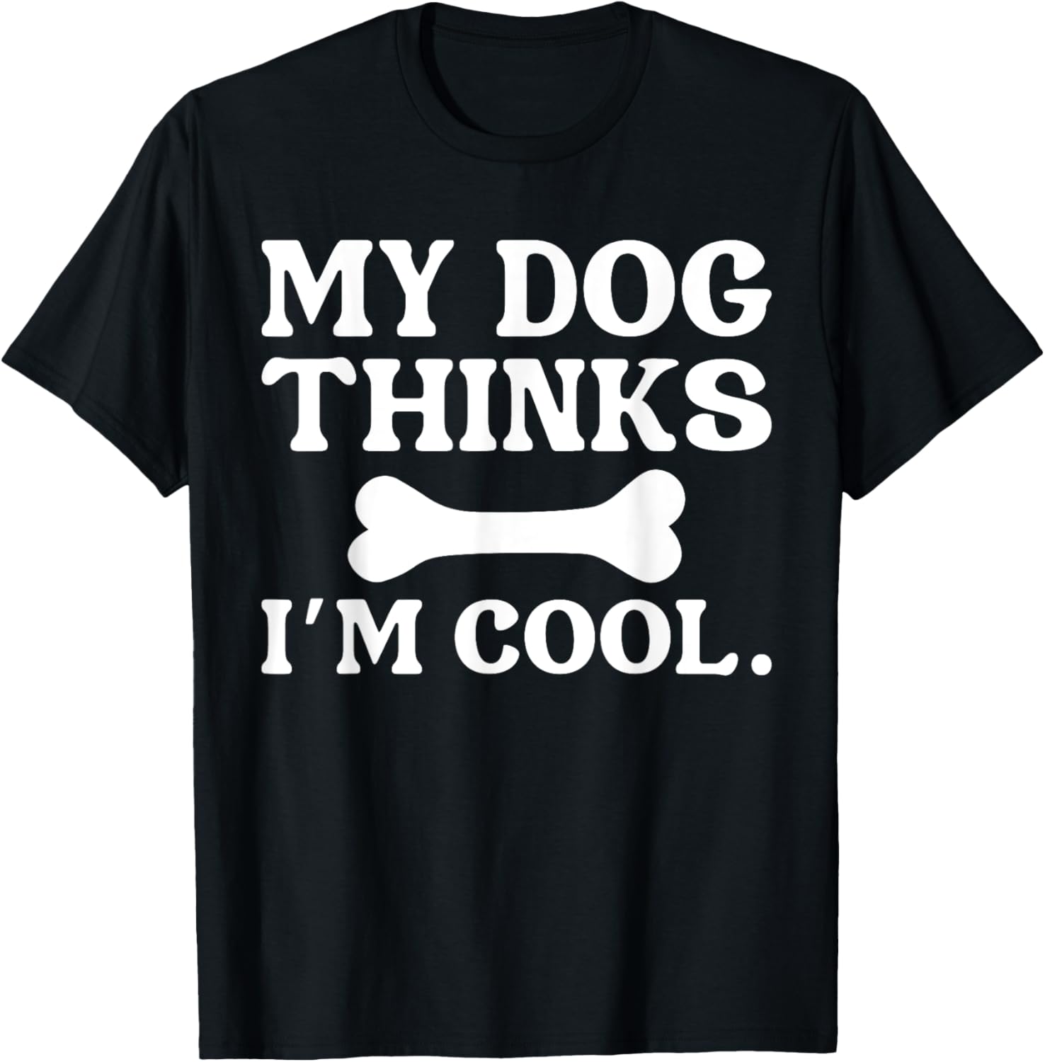 My Dog Thinks I'm Cool - Funny Dog Owner Women Kids T-Shirt - T-Shirt | Black