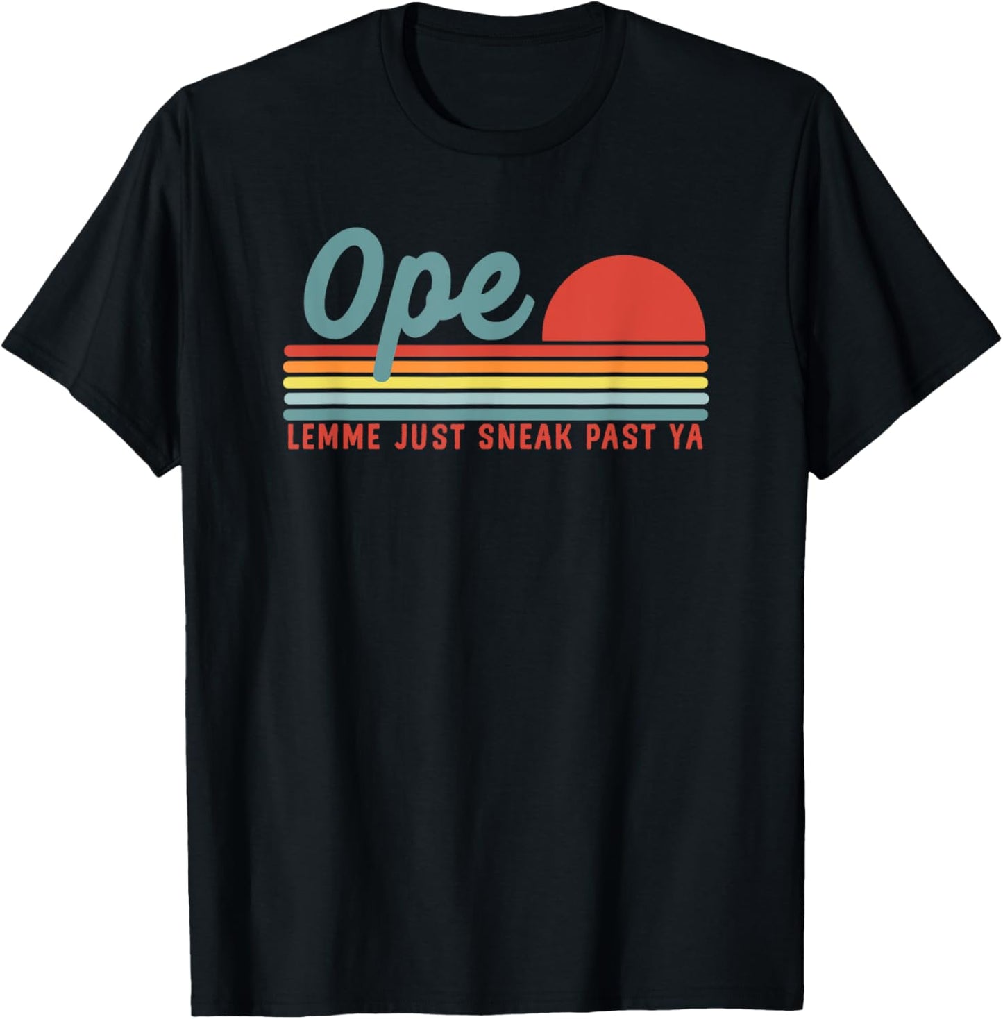 Men Funny Midwest Gift, Ope Just Gonna Sneak Right Past Ya T-Shirt - T-Shirt | Black
