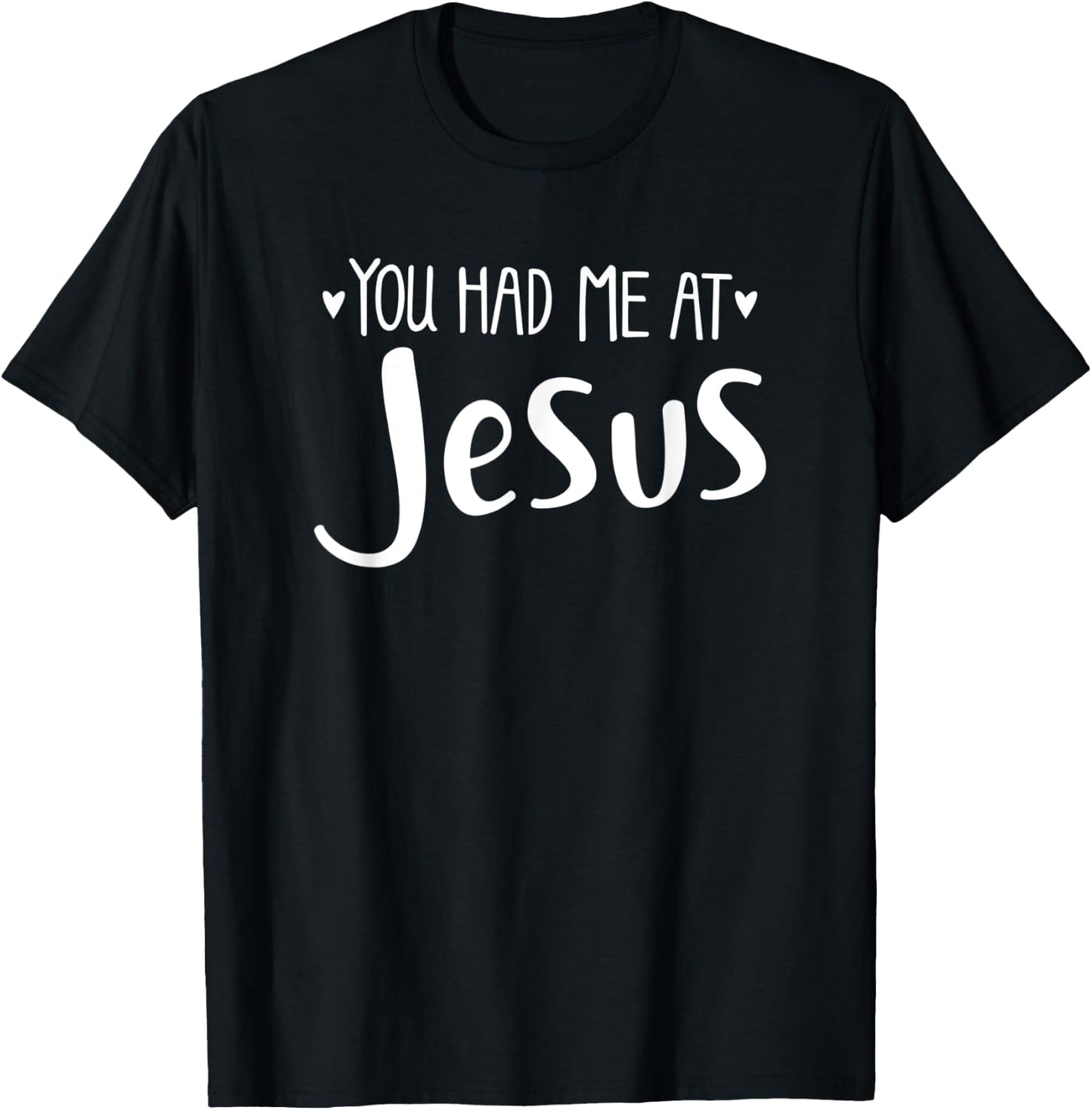 YOU HAD ME AT JESUS - christian love lord savior best cute T-Shirt - T-Shirt | Black