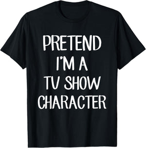Pretend I'm A TV Show Character Costume Lazy Easy Halloween T-Shirt - T-Shirt | Black