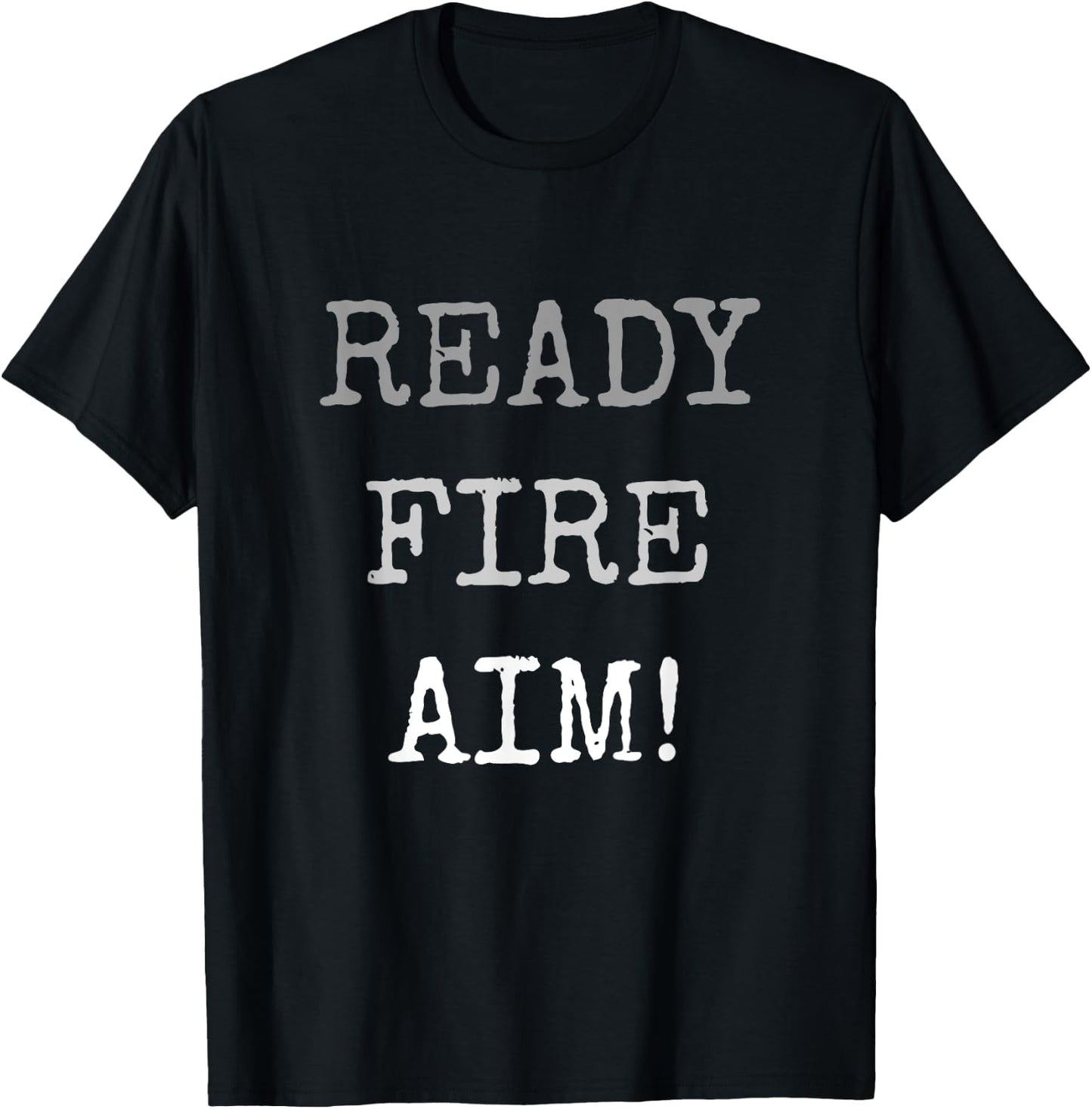 Act Without Thinking Impulsive Person. Ready Fire Aim! T-Shirt - T-Shirt | Black
