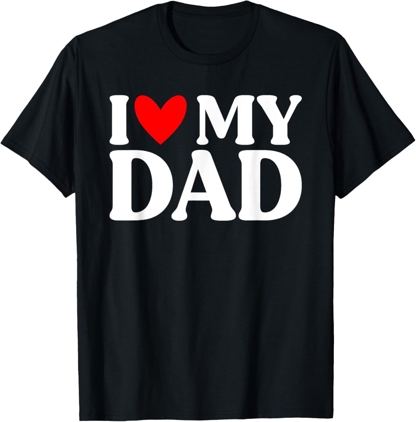 I Love My Dad Shirt Funny Father's Day T-Shirt - T-Shirt | Black
