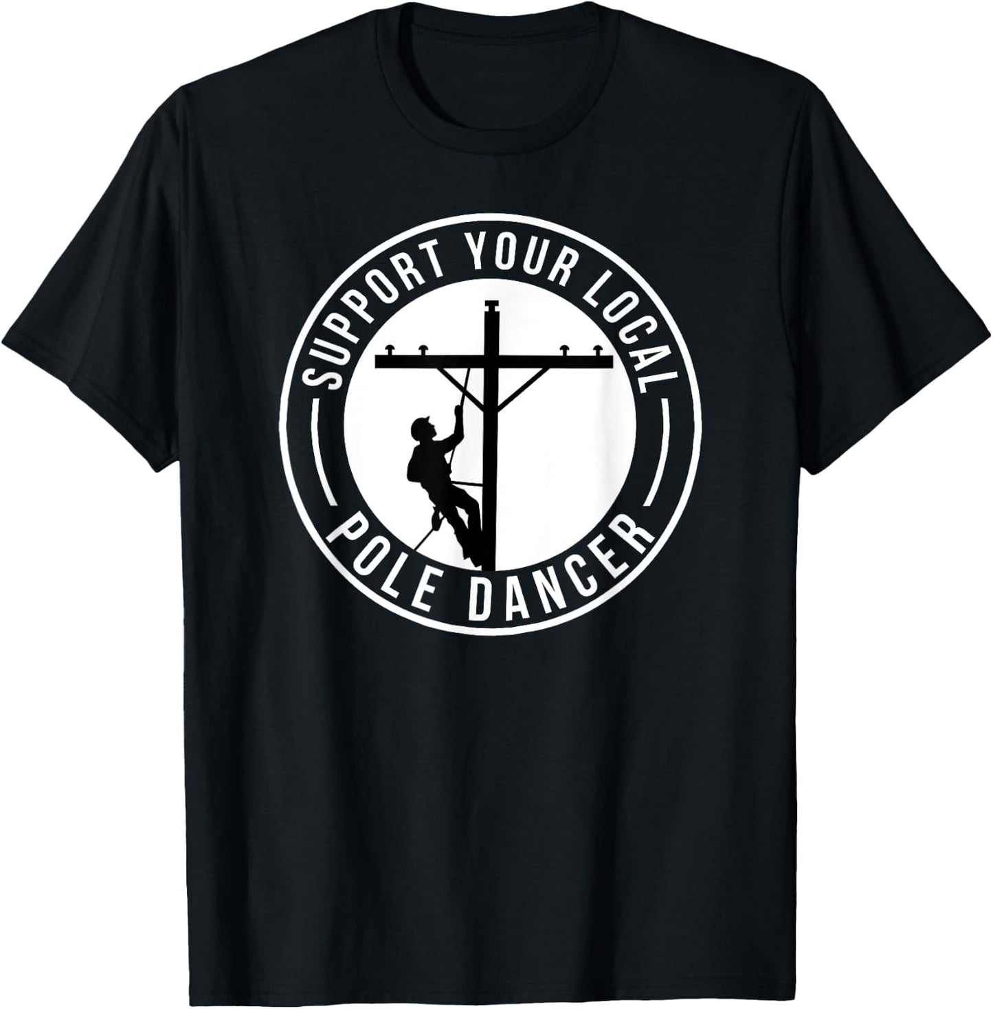 Support Your Local Pole Dancer Funny Lineman T-Shirt - T-Shirt | Black