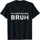 I'M SUPPORTING BRUH as your brother brotherly love support T-Shirt - T-Shirt | Black