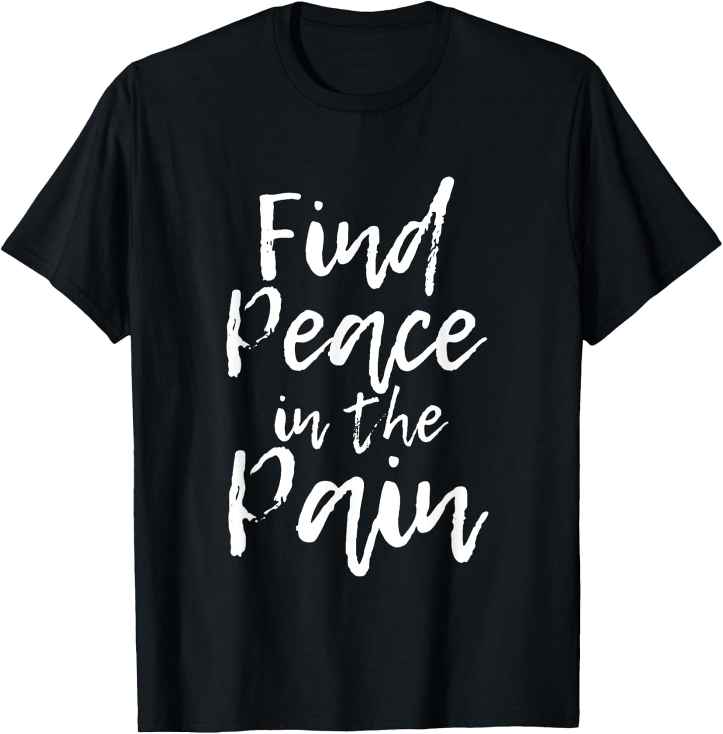 Find Peace In The Pain T-Shirt - T-Shirt | Black