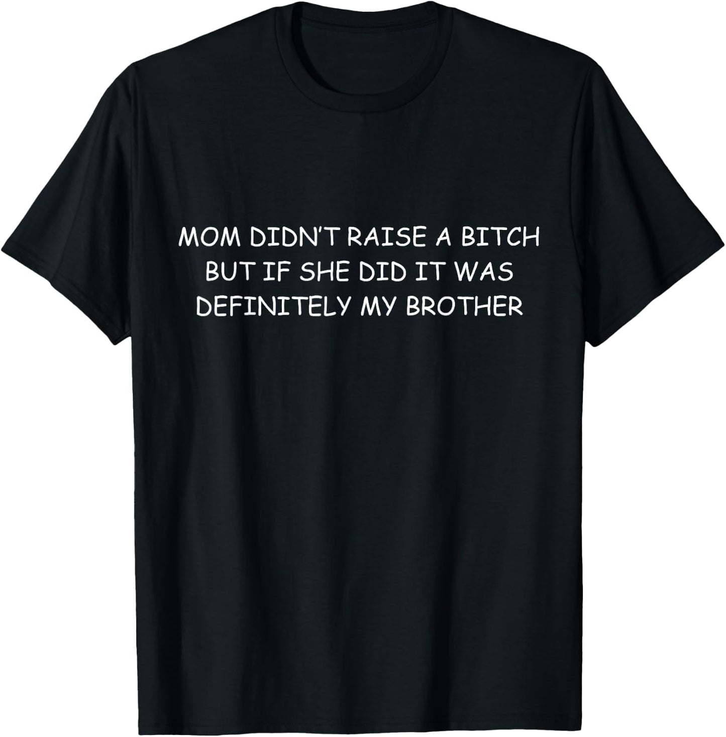 Mom Didn't Raise a Bitch, funny family, sister, brother gift T-Shirt - T-Shirt | Black