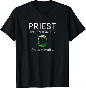 Priest In Progress Please Wait Seminarians Future Priests T-Shirt - T-Shirt | Black