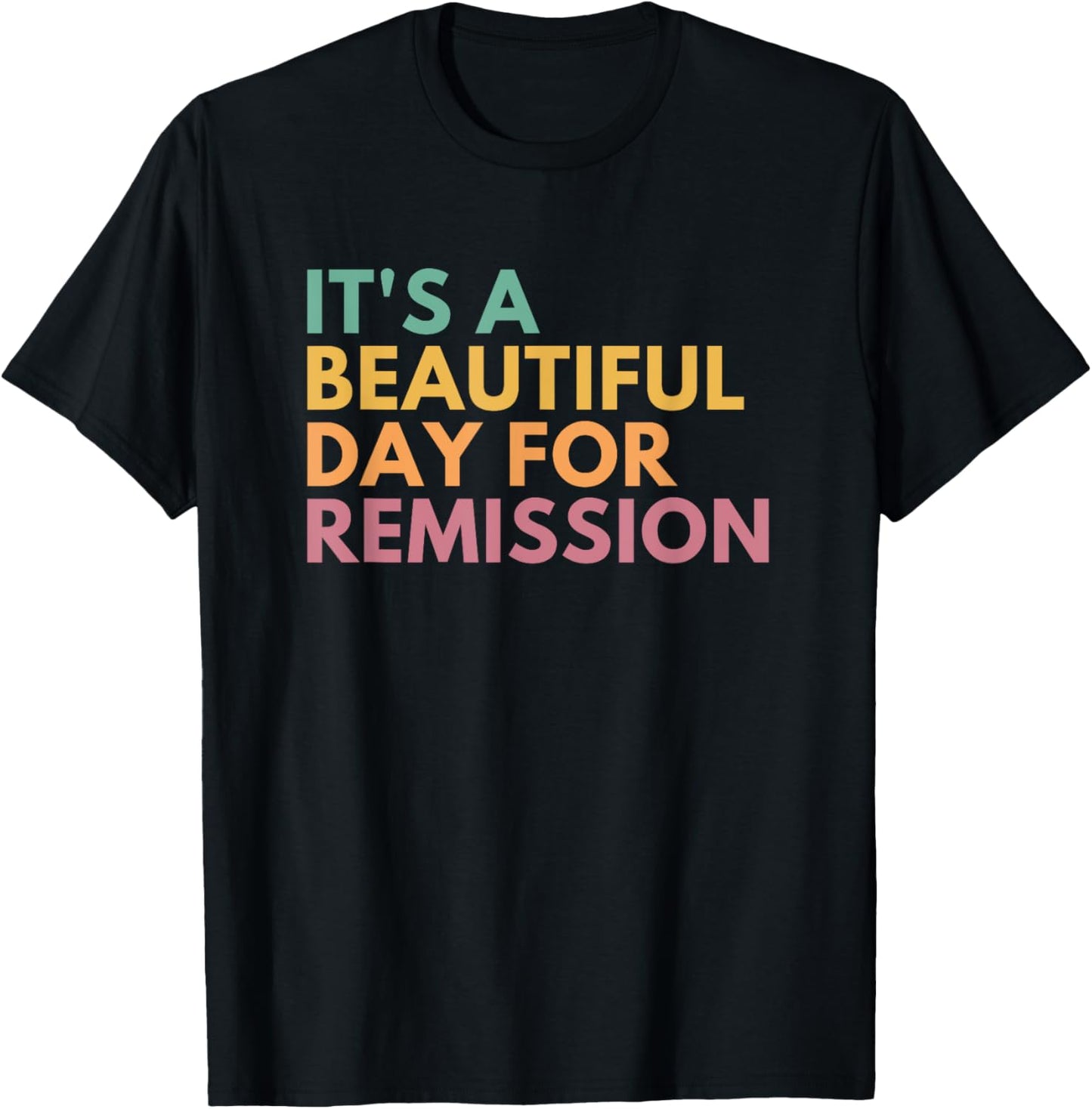 It's A Beautiful Day For Remission T-Shirt - T-Shirt | Black