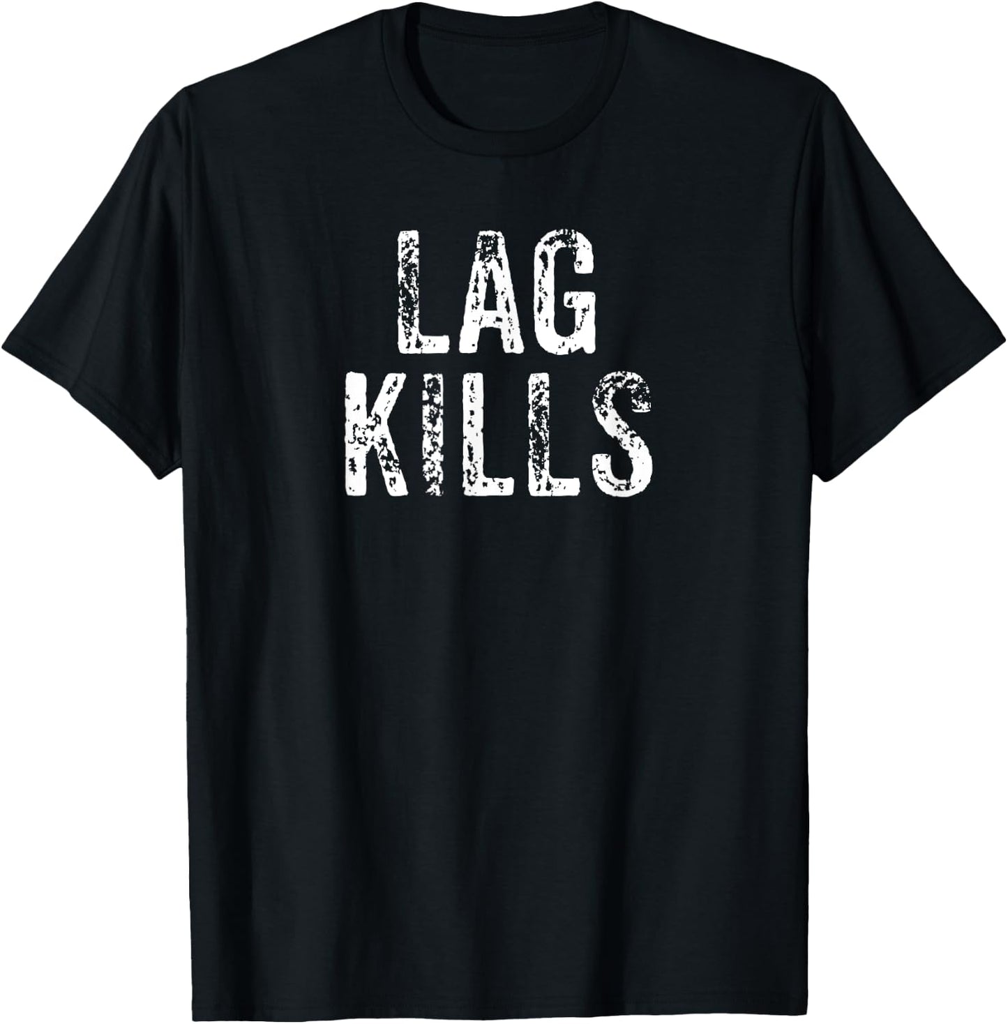 Funny Lag Kills Video Game PC Hardcore Gamer Gift Shirt T-Shirt - T-Shirt | Black