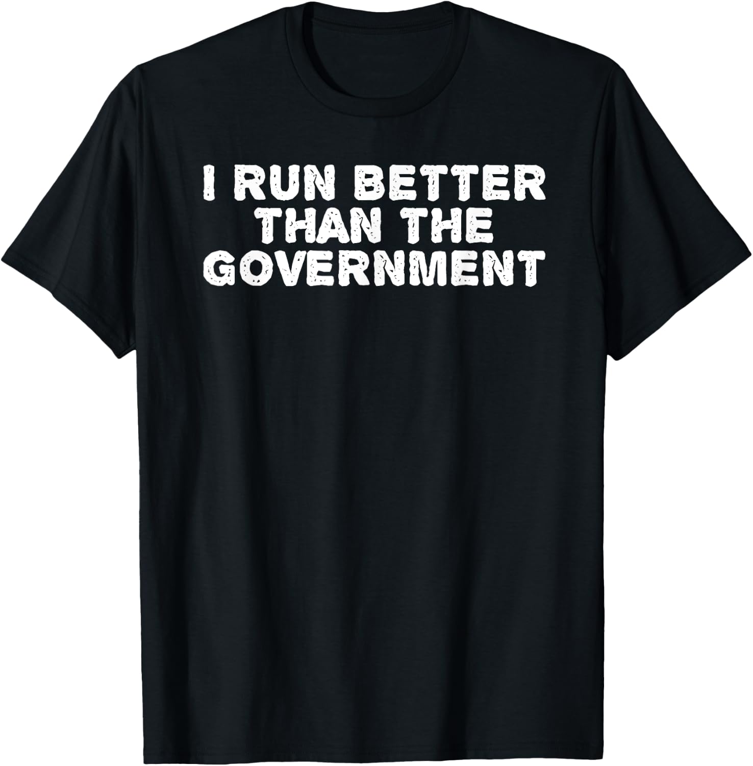 I RUN BETTER THAN THE GOVERNMENT Shirt Funny Runner Gift T-Shirt - T-Shirt | Black