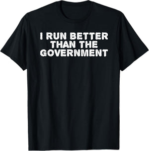 I RUN BETTER THAN THE GOVERNMENT Shirt Funny Runner Gift T-Shirt - T-Shirt | Black