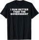 I RUN BETTER THAN THE GOVERNMENT Shirt Funny Runner Gift T-Shirt - T-Shirt | Black
