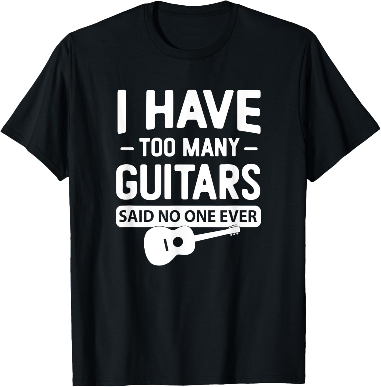 I Have Too Many Guitars Said No One Ever Funny Music Graphic T-Shirt - T-Shirt | Black